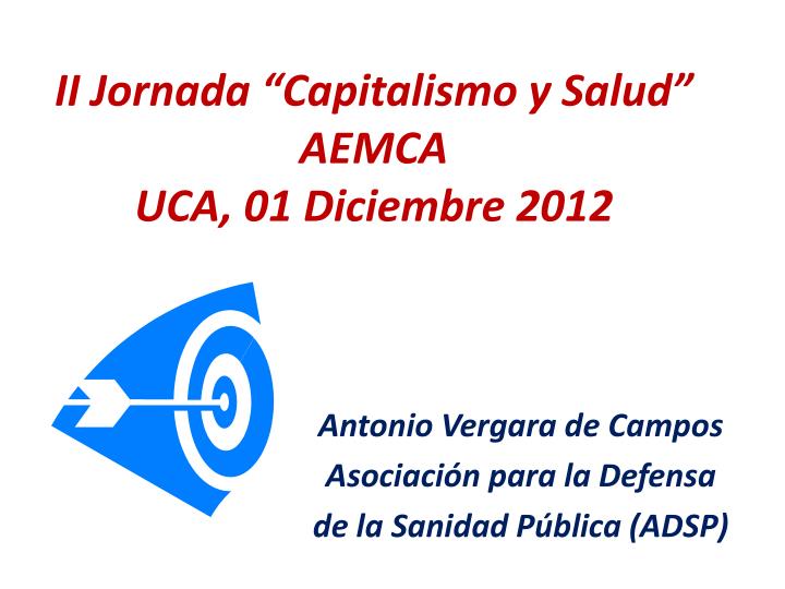 ii jornada capitalismo y salud aemca uca 01 diciembre 2012