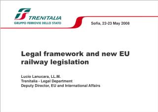 Sofia, 22-23 May 2008 Legal framework and new EU railway legislation Lucio Lanucara, LL.M.