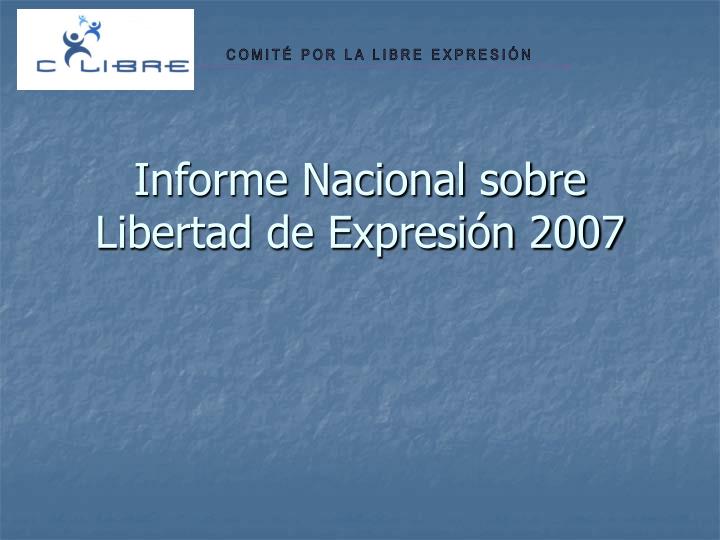 informe nacional sobre libertad de expresi n 2007