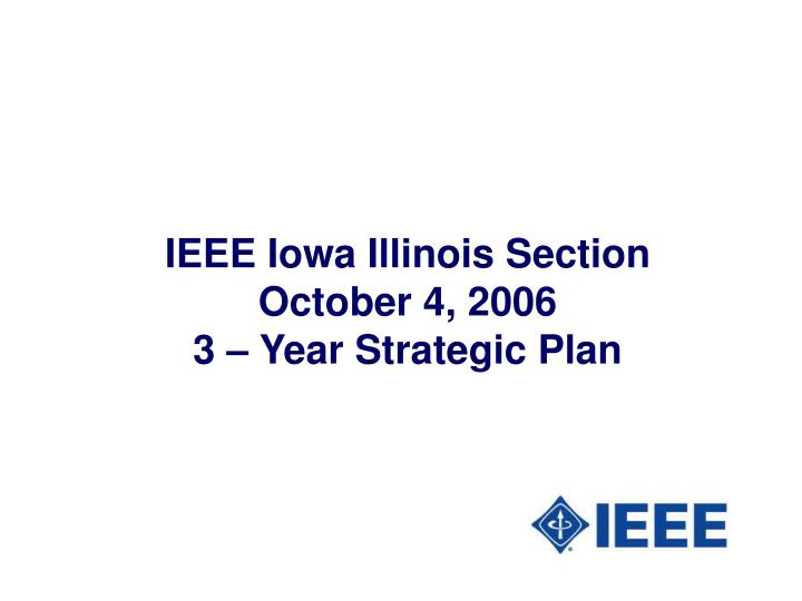 ieee iowa illinois section october 4 2006 3 year strategic plan