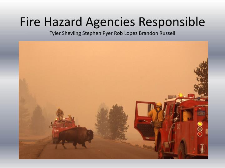 fire hazard agencies responsible tyler shevling stephen pyer rob lopez brandon russell