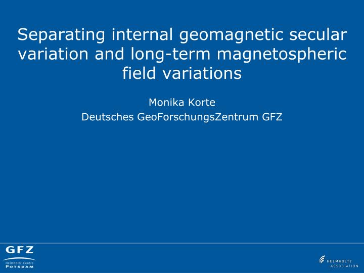 separating internal geomagnetic secular variation and long term magnetospheric field variations