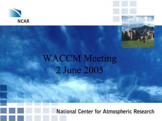 WACCM Meeting 2 June 2005