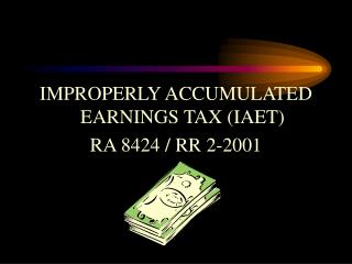 IMPROPERLY ACCUMULATED EARNINGS TAX (IAET) RA 8424 / RR 2-2001