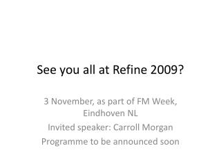 See you all at Refine 2009?