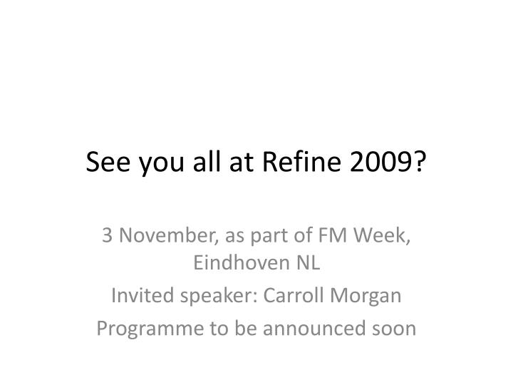 see you all at refine 2009