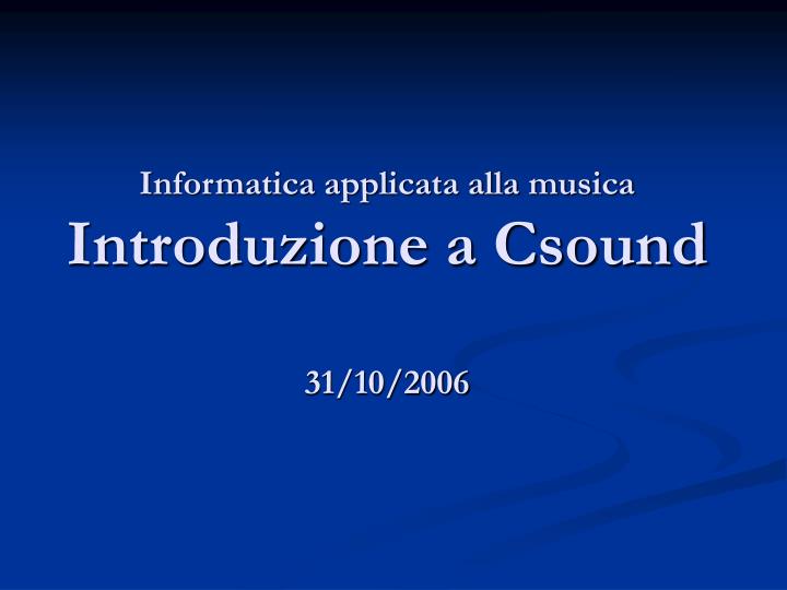 informatica applicata alla musica introduzione a csound 31 10 2006