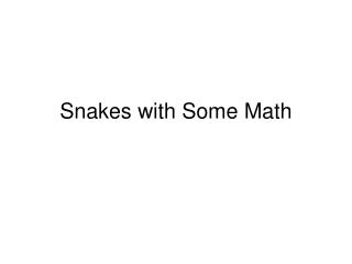 Snakes with Some Math