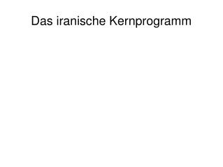 das iranische kernprogramm