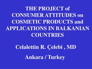 THE PROJECT of CONSUMER ATTITUDES on COSMETIC PRODUCTS and APPLICATIONS IN BALKANIAN COUNTRIES