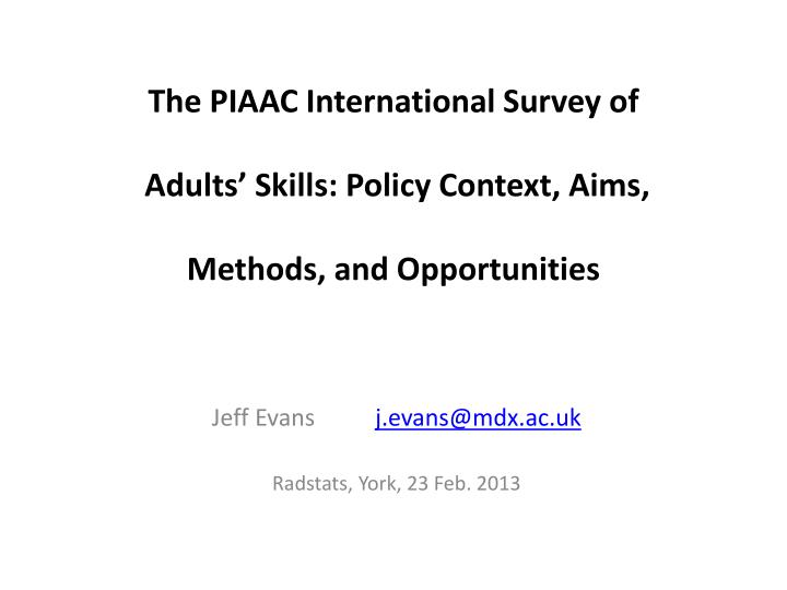 the piaac international survey of adults skills policy context aims methods and opportunities