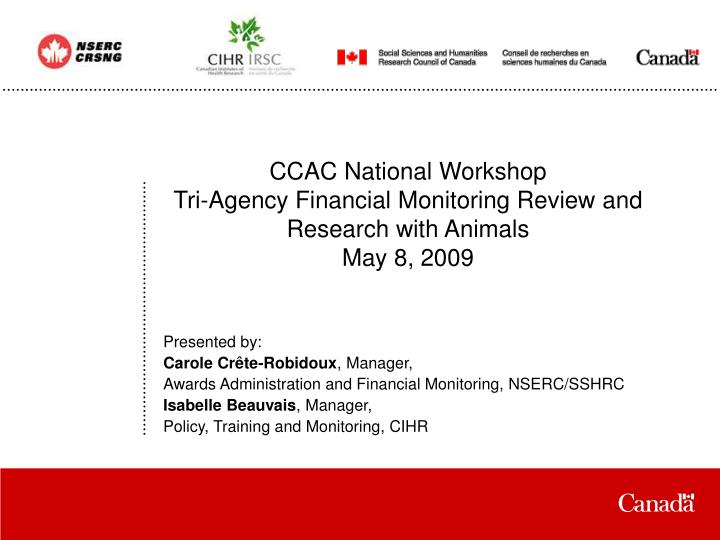 ccac national workshop tri agency financial monitoring review and research with animals may 8 2009