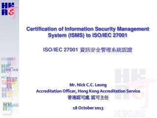 Mr. Nick C.C. Leung Accreditation Officer, Hong Kong Accreditation Service