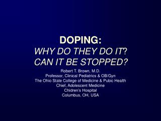 DOPING: WHY DO THEY DO IT ? CAN IT BE STOPPED?