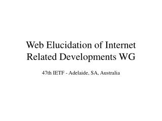Web Elucidation of Internet Related Developments WG