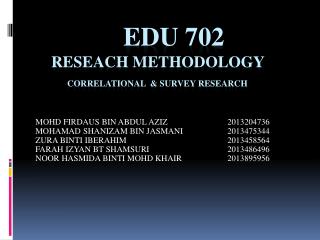 Edu 702 reseach methodology CORRELATIONAL &amp; SURVEY RESEARCH