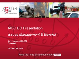 IABC BC Presentation Issues Management &amp; Beyond John Larsen, ABC, MC President