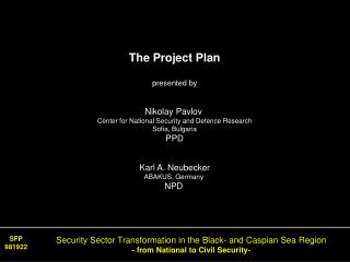 The Project Plan presented by Nikolay Pavlov Center for National Security and Defence Research