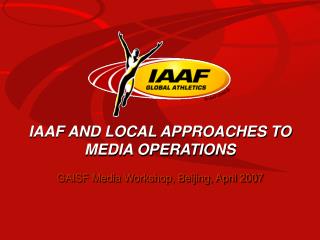 IAAF AND LOCAL APPROACHES TO MEDIA OPERATIONS