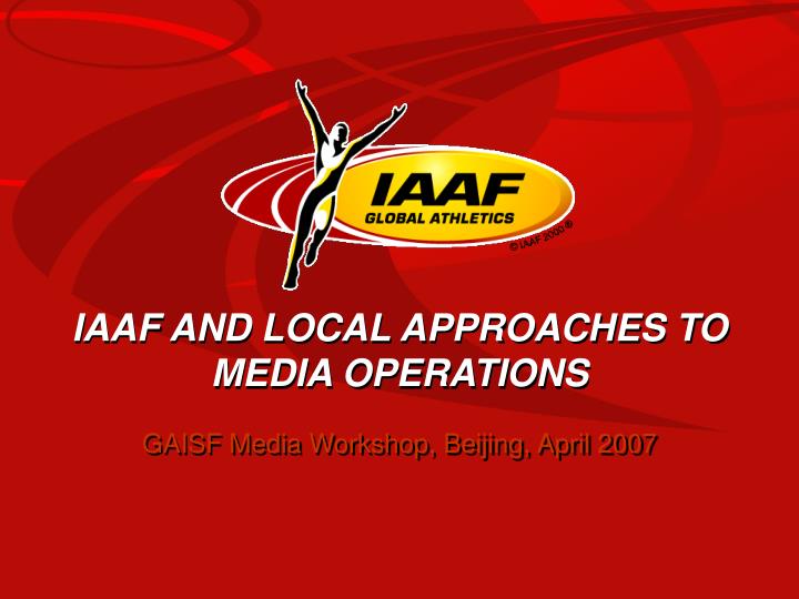iaaf and local approaches to media operations