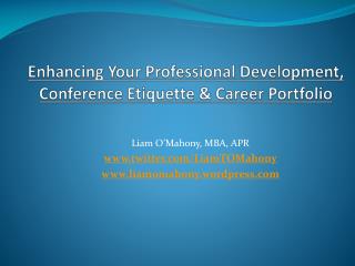 Enhancing Your Professional Development, Conference Etiquette &amp; Career Portfolio