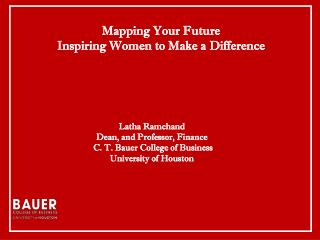 Latha Ramchand Dean, and Professor, Finance C. T. Bauer College of Business University of Houston