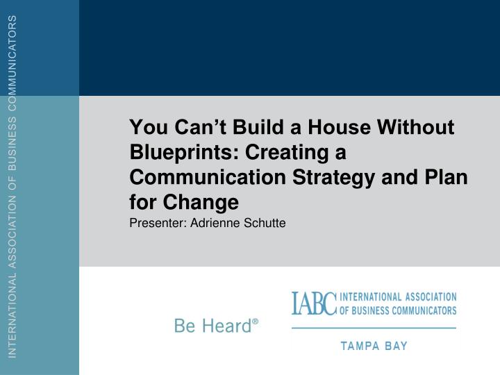 you can t build a house without blueprints creating a communication strategy and plan for change