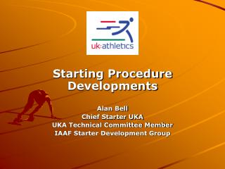 Starting Procedure Developments Alan Bell Chief Starter UKA UKA Technical Committee Member
