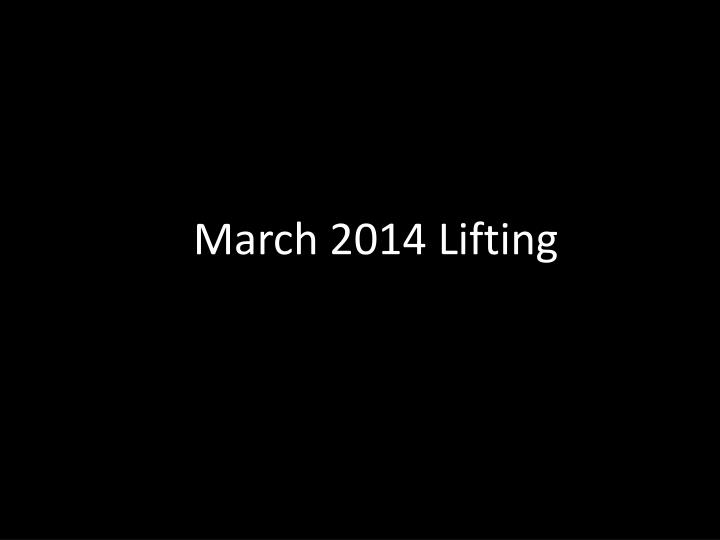 march 2014 lifting