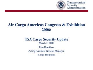 Air Cargo Americas Congress &amp; Exhibition 2006: TSA Cargo Security Update March 2, 2006