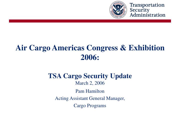 air cargo americas congress exhibition 2006 tsa cargo security update march 2 2006