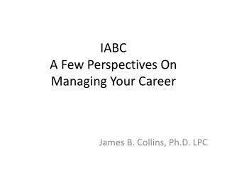IABC A Few Perspectives On Managing Your Career