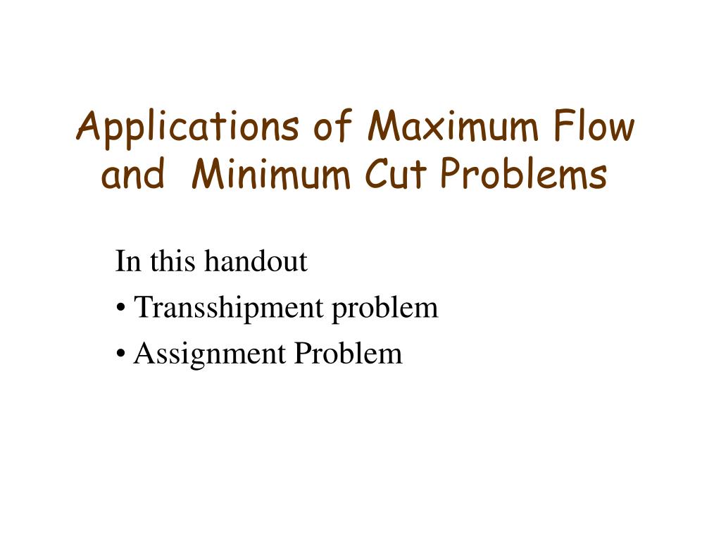 PPT - Applications of Maximum Flow and Minimum Cut Problems PowerPoint ...