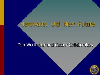 Hardware: Old, New, Future