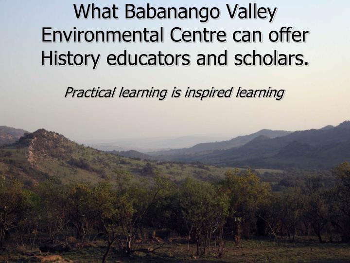what babanango valley environmental centre can offer history educators and scholars