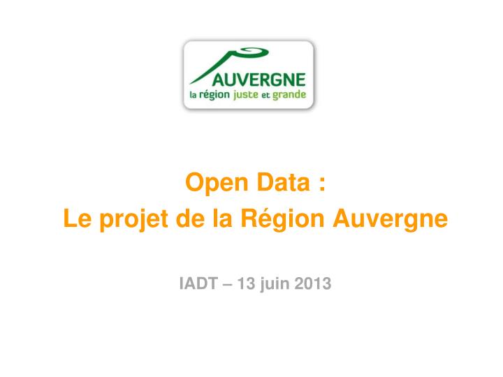 open data le projet de la r gion auvergne iadt 13 juin 2013
