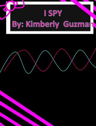 I SPY By: Kimberly Guzman