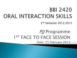 BBI 2420 ORAL INTERACTION SKILLS 2 nd Semester 2012/2013