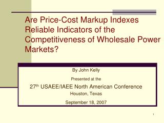 By John Kelly Presented at the 27 th USAEE/IAEE North American Conference Houston, Texas