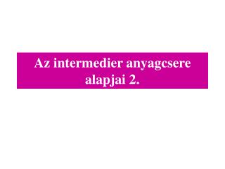 az intermedier anyagcsere alapjai 2