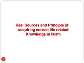 Real Sources and Principle of acquiring correct life related Knowledge in Islam