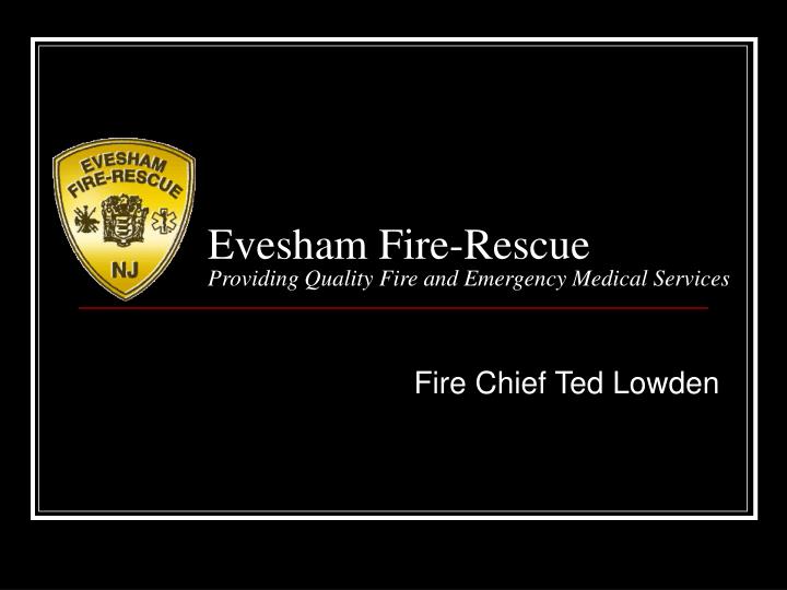 evesham fire rescue providing quality fire and emergency medical services