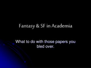 Fantasy &amp; SF in Academia