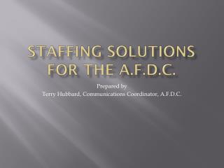 STAFFING SOLUTIONS FOR THE A.F.D.C.