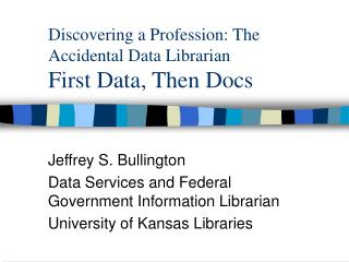 Discovering a Profession: The Accidental Data Librarian First Data, Then Docs