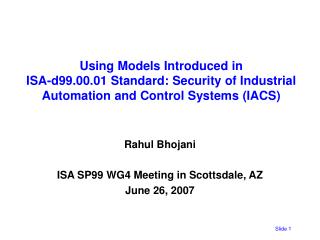 Rahul Bhojani ISA SP99 WG4 Meeting in Scottsdale, AZ June 26, 2007