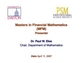 Masters in Financial Mathematics (MFM) Presenter Dr. Paul W. Eloe Chair, Department of Mathematics