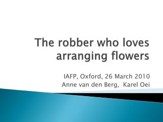 The robber who loves arranging flowers