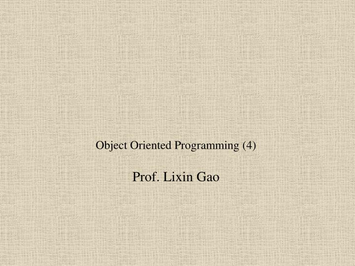 object oriented programming 4 prof lixin gao