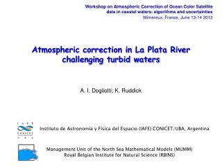 Atmospheric correction in La Plata River challenging turbid waters A. I. Dogliotti; K. Ruddick